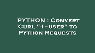 PYTHON : Convert Curl "-I --user" to Python Requests