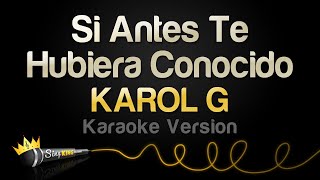 KAROL G - Si Antes Te Hubiera Conocido (Karaoke Version)