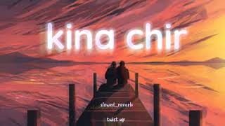 Kina Chir - slowed reverb -  🖤