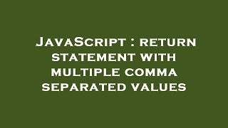 JavaScript : return statement with multiple comma separated values