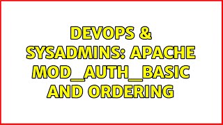 DevOps & SysAdmins: Apache mod_auth_basic and Ordering