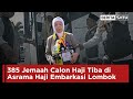 385 Jemaah Calon Haji Tiba di Asrama Haji Embarkasi Lombok | Beritasatu