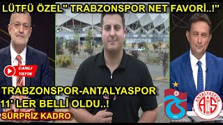 Lütfü Özel 'Trabzon Net Favori..!  Trabzonspor-Antalyaspor Maç Önü Değerlendirmesi..
