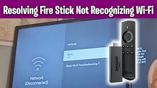 Resolving Fire Stick Not Recognizing Wi Fi