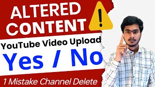 Altered Content ⚠️ Yes/No Option || কোনটা দিয়ে ভিডিও আপলোড করলে ক্ষতি হবে না চ্যানেলের ✔️