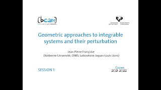 Geometric approaches to integrable systems and their perturbations by J-P. Françoise | Session 1