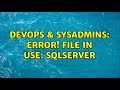 DevOps & SysAdmins: Error! File In use: SQLSERVER (5 Solutions!!)