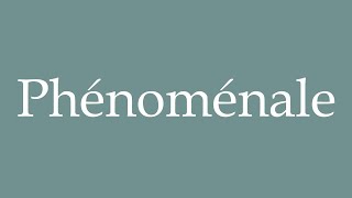 How to Pronounce ''Phénoménale'' (Phenomenal) Correctly in French