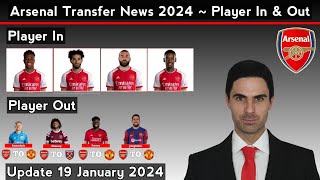 Arsenal Transfer News 2024 ~ Player In & Player Out ~ Update 19 January 2024