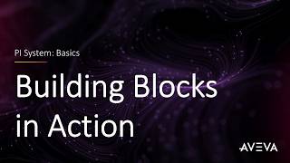 PI System Basics - Building Blocks in Action