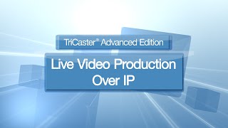 TriCaster Advanced Edition with IP Workflow - Live Video Production Over IP