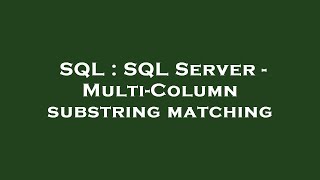 SQL : SQL Server - Multi-Column substring matching