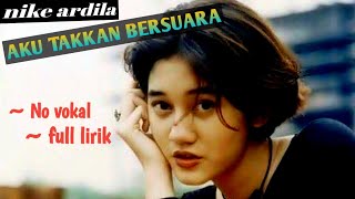 AKU TAKKAN BERSUARA (Nike ardila)~No vokal ||KARAOKE||