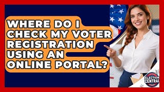 Where Do I Check My Voter Registration Using An Online Portal? - Election Central Channel