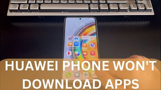 HUAWEI Phone Won't Download Apps? Here’s How to Fix Apps Not Downloading \u0026 Installing Issues