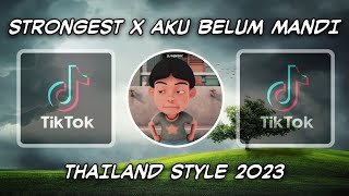 DJ STRONGEST X AKU BELUM MANDI THAILAND STYLE 2023