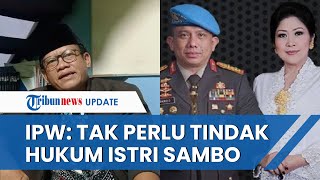 IPW Sebut Laporan Pelecehan Seksual Alibi Dukung Skenario, Tak Perlu Tindak Hukum Istri Irjen Sambo