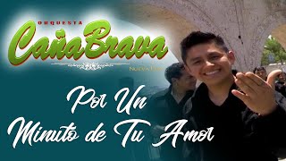 ✅ CAÑA BRAVA - POR UN MINUTO DE TU AMOR - VIDEO CLIP OFICIAL