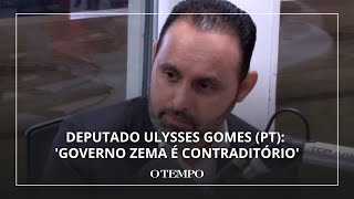 Deputado Ulysses Gomes (PT): 'Governo Zema é contraditório'