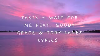 Takis   Wait For Me feat  Goody Grace \u0026 Tory Lanez Lyrics