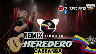 👑Heredero ✘ Coqueta RemiX Oficial Zilen  Extended Versión 2025 Dj David Music [ carranga ]  🎸