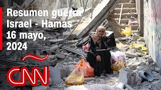 Resumen en video de la guerra Israel - Hamas: noticias del 16 de mayo de 2024