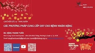 Cafe Hồi Sức #14: Các phương pháp cung cấp oxy cho bệnh nhân nặng - Bs. Đặng Thanh Tuấn