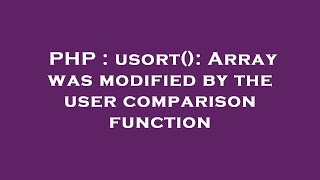 PHP : usort(): Array was modified by the user comparison function