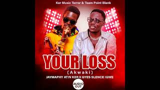 Your Loss (akwaki) - JayMaphy Atin Ker & Gyes Slence Igwe (Official Audio)
