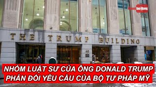 Nhóm luật sư của ông Donald Trump phản đối yêu cầu của Bộ Tư pháp Mỹ | Báo Người Lao Động