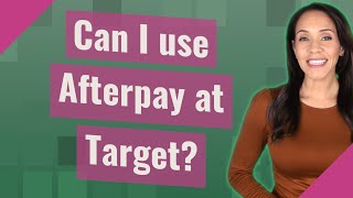 Can I use Afterpay at Target?