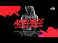 aerobic extreme session 140 bpm 32 count