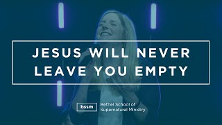 Jesus Will Never Leave You Empty | Kristy Timms | BSSM Encounter Room