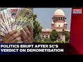 SC Upholds Demonetisation | Politics Erupt Over Verdict | Panel Decodes | English News