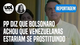 PP diz que Bolsonaro achou que venezuelanas estariam se prostituindo | Carla Araújo