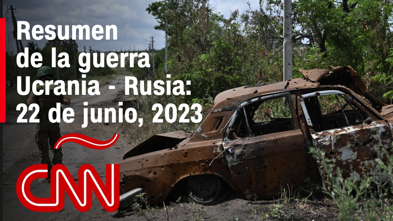 Resumen En Video De La Guerra Ucrania - Rusia: 22 De Junio De 2023 ...