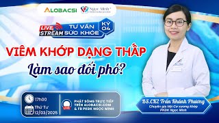 🔴 Kỳ 4: Bệnh viêm khớp dạng thấp đau nhiều, làm sao đối phó? | BS.CK2 Trần Khánh Phương