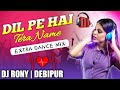 Dil Pe Hai Tera Naam_(Extra Dance Mix)_DjRony_Debipur