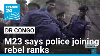 DR Congo: M23 says police are joining rebel ranks • FRANCE 24 English