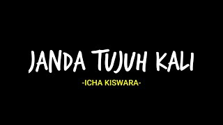 Tapi Semuanya Dusta | Lirik Lagu Janda Tujuh Kali oleh Icha Kiswara