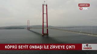 KÖPRÜ SEYİT ONBAŞI İLE ZİRVEYE ÇIKTI #çanakkale #1915çanakkaleköprüsü #seyitonbaşı