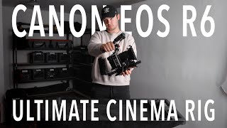 Canon EOS R6 Cinema Rig | The Ultimate Build