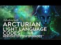 Arcturian Light Language Codes | Nervous System Upgrades