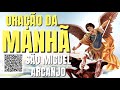 oraÇÃo da manhÃ = sÃo miguel arcanjo defendei nos no combate