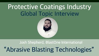 Protective Coatings Industry - Global Topic: Abrasive Blasting Technologies w/Josh Shepherd