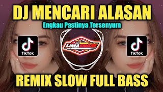 DJ MENCARI ALASAN (ENGKAU PASTINYA TERSENYUM) REMIX TIKTOK VIRAL SLOW FULL BASS  2023