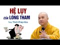 Hệ lụy của lòng tham - Thầy Thích Pháp Hòa