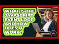 What Is The JavaScript Event Loop And How Does It Work? - JavaScript Toolkit
