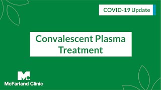 Convalescent Plasma Treatment for COVID-19 | McFarland Clinic