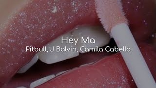 Hey Ma - Pitbull, J Balvin, Camila Cabello (lyrics)